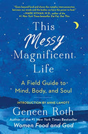 This Messy Magnificent Life: A Field Guide to Mind. Body. and Soul