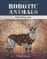 Robotic Animals: Adult Coloring Book (Creative Fun Drawings for Grownups & Teens Relaxation)