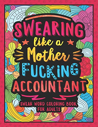 Swearing Like a Motherfucking Accountant: Swear Word Coloring Book for Adults with Bookkeeping Related Cussing