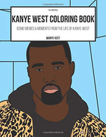 The Kanye West Coloring Book: Iconic Memes & Moments from the life of Kanye West (Rap Colouring Books)