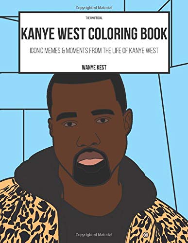 The Kanye West Coloring Book: Iconic Memes & Moments from the life of Kanye West (Rap Colouring Books)