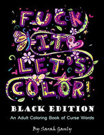 Fuck It. Let's Color! Black Edition: An adult coloring book of curse words