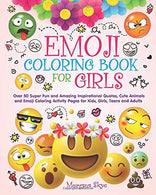 Emoji Coloring Book for Girls: 50 Super Fun and Amazing Inspirational Quotes. Cute Animals and Emoji Coloring Activity Pages for Kids. Girls. Teens