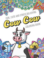 Fun Cute And Stress Relieving Cow Cow Coloring Book: Find Relaxation And Mindfulness with Stress Relieving Color Pages Made of Beautiful Black and .