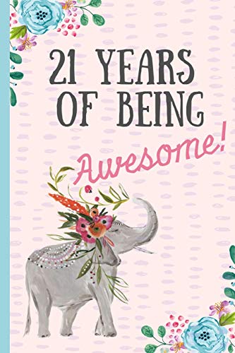 21 Years of being Awesome!: Happy 21st Birthday Gift. Notebook. blank lined journal. great alternative to a card.Elephant design.