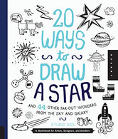 20 Ways to Draw a Star and 44 Other Far-Out Wonders from the Sky and Galaxy: A Sketchbook for Artists. Designers. and Doodlers