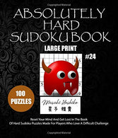 ABSOLUTELY HARD SUDOKU BOOK #24: Reset Your Mind And Get Lost In The Book Of Hard Sudoku Puzzles Made For Players Who Love A Difficult Challenge
