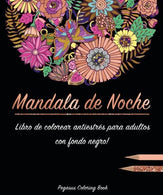 Libro de colorear para adultos: Mandala de Noche colorear antistr&eacute;s (libro de colorear mandalas. con fondo negro. Regalos Para Padres Regalos
