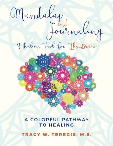 Mandalas and Journaling A Healing Tool for the Brain: A Colorful Pathway to Healing