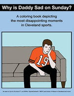 Why Is Daddy Sad On Sunday?: A Coloring Book Depicting The Most Disappointing Moments In Cleveland Sports History