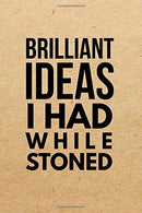 Brilliant Ideas I Had While Stoned: Marijuana Weed Cannabis Stoner Gift - Lined Journal Notebook. Ruled Diary. Writing. Notebook for Men and Women.