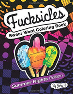 Fucksicles: Summer Nights Edition : Swear Word Adult Coloring Book: For grown ups who like to swear and color!
