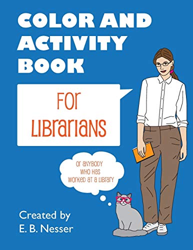 Color and Activity Book for Librarians: Or anybody who has worked at a library