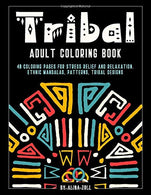 Tribal Adult Coloring Book: 40 Coloring Pages for Stress Releif and Relaxation. Ethnic Mandalas. Patterns. Tribal Designs