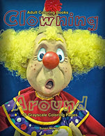 Adult Coloring Books Clowning Around: Life Escapes Adult Coloring Books 48 grayscale coloring pages of silly. funny. cute clowns