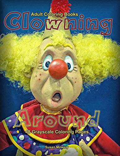 Adult Coloring Books Clowning Around: Life Escapes Adult Coloring Books 48 grayscale coloring pages of silly. funny. cute clowns