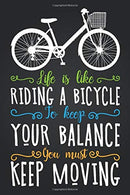 Life Is Like Riding a Bicycle To Keep Your Balance You Must Keep Moving: Blank Lined And Dot Grid Paper Notebook for Writing /110 pages /6"x9&q