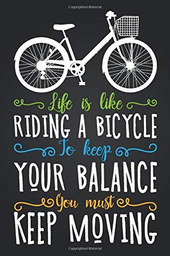 Life Is Like Riding a Bicycle To Keep Your Balance You Must Keep Moving: Blank Lined And Dot Grid Paper Notebook for Writing /110 pages /6"x9&q