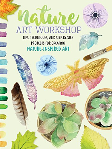 Nature Art Workshop: Tips. techniques. and step-by-step projects for creating nature-inspired art