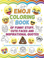 Emoji Coloring Book of Funny Stuff. Cute Faces and Inspirational Quotes: 30 Awesome Designs for Boys. Girls. Teens & Adults