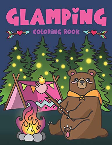 Glamping Coloring Book: Cute Wildlife. Scenic Glampsites. Funny Camp Quotes. Toasted Bon Fire S'mores. Outdoor Glamper Activity Coloring Glamping Bo