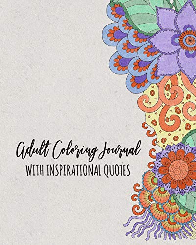Adult Coloring Journal With Inspirational Quotes: (8 x 10) Lined Notebook with Anti Stress Coloring Pages - Write Color Relax