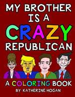 My Brother Is A Crazy Republican - A Coloring Book