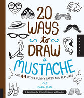 20 Ways to Draw a Mustache and 44 Other Funny Faces and Features: A Sketchbook for Artists. Designers. and Doodlers