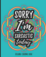 Sorry I'm Sarcastic Today Relaxing Coloring Book: Sarcastic Relaxing Adult Coloring Book Gift With Sarcastic Quotes Sayings & Beautiful Mandalas