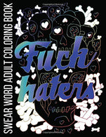 Fuck Haters Swear Word Adult Coloring Book: Stress Relieving Funny Designs for Out of the Box Thinkers