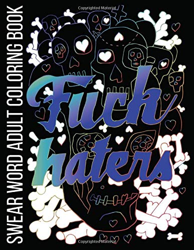 Fuck Haters Swear Word Adult Coloring Book: Stress Relieving Funny Designs for Out of the Box Thinkers