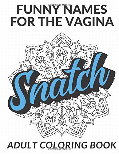 Funny Names For The Vagina Adult Coloring Book: Color the Stress Away with these Hilarious Female Genitalia Words and Slang. Great Gag Gift for Ever