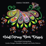 Adult Coloring Book Designs: Stress Relief Coloring Book: Garden Designs. Mandalas. Animals. and Paisley Patterns