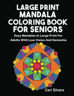 Large Print Mandala Coloring Book For Seniors: Easy Mandalas In Large Print For Adults With Low Vision and Dementia