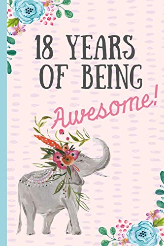 18 Years of being Awesome!: Happy 18th Birthday Gift. Notebook. blank lined journal. great alternative to a card.Elephant design.