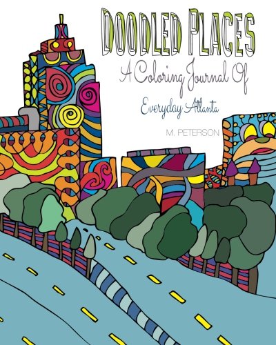 Doodled Places: A Coloring Journey of Everyday Atlanta (Doodled Life Coloring Series) (Volume 3)