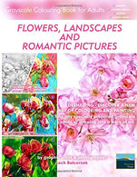 Flowers. Landscapes and Romantic Pictures - Grayscale Colouring Book for Adults (Deshading): Ready to Paint or Colour Adult Colouring Book with Love