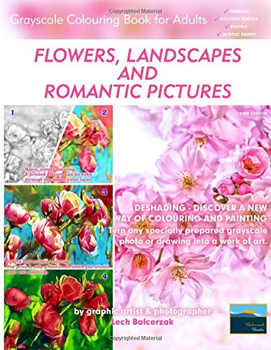 Flowers. Landscapes and Romantic Pictures - Grayscale Colouring Book for Adults (Deshading): Ready to Paint or Colour Adult Colouring Book with Love