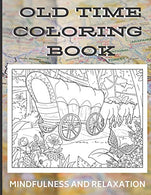 Old Time Country Coloring Book - Mindfulness and Relaxation: Coloring Book with Olden Times and Country Living Art and Drawings to Color In. Great f