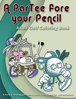 A ParTee fore your Pencil: Adult Golf Coloring Book: A funny & relaxing golf themed adult coloring book for  golf enthusiasts.