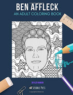 BEN AFFLECK: AN ADULT COLORING BOOK: A Ben Affleck Coloring Book For Adults