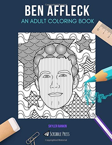 BEN AFFLECK: AN ADULT COLORING BOOK: A Ben Affleck Coloring Book For Adults