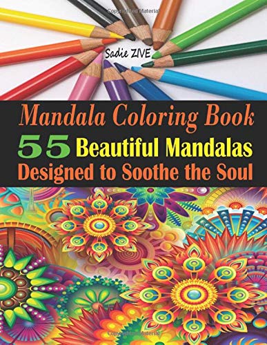 Mandala Coloring Book: Adult Coloring Book Featuring 55 Beautiful Mandalas Designed to Soothe the Soul; Stress Relieving Designs for Relaxation. Fun