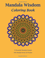 Mandala Wisdom: An Adult Coloring Book: 50 Stress Relief Mandala Designs Inspired by Nature. 50 quotes  of perennial knowledge from humanity's ... G