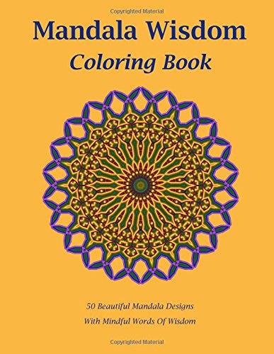 Mandala Wisdom: An Adult Coloring Book: 50 Stress Relief Mandala Designs Inspired by Nature. 50 quotes  of perennial knowledge from humanity's ... G