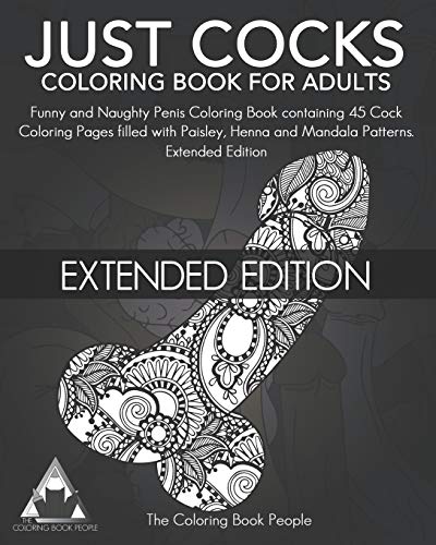 Just Cocks Coloring Book For Adults: Funny and Naughty Penis Coloring Book containing 45 Cock Coloring Pages filled with Paisley. Henna and Mandala