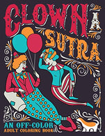 Clown A Sutra: An Off-Color Adult Coloring Book: Carousing Carnal Clowns In Flagrante Delicto: Irreverent Kama Sutra Theme