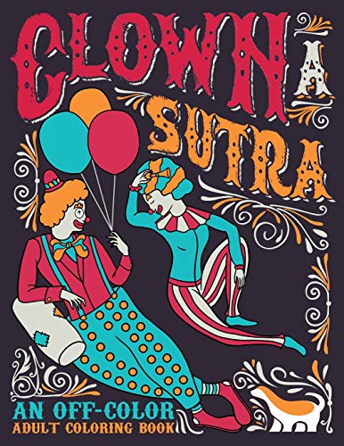 Clown A Sutra: An Off-Color Adult Coloring Book: Carousing Carnal Clowns In Flagrante Delicto: Irreverent Kama Sutra Theme