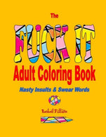 The Fuck It Adult Coloring Book: Nasty Insults & Swear Words