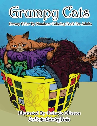 Sweary Color By Numbers Coloring Book for Adults: Grumpy Cats: An Uncensored Adult Coloring Book of Swearing. Angry. Annoying. and Grumpy Cats for .